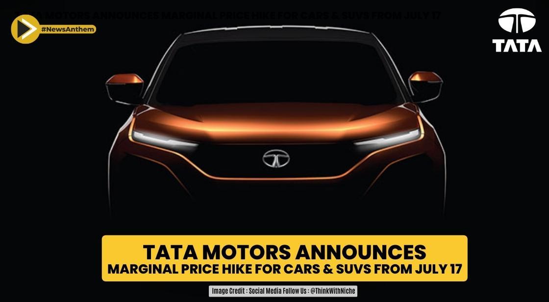Tata Motors Announces Marginal Price Hike for Cars and SUVs from July 17