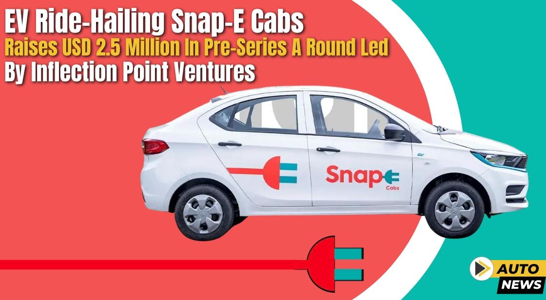 EV Ride-hailing Snap-E Cabs raises USD 2.5 million in Pre-Series A Round led by Inflection Point Ventures