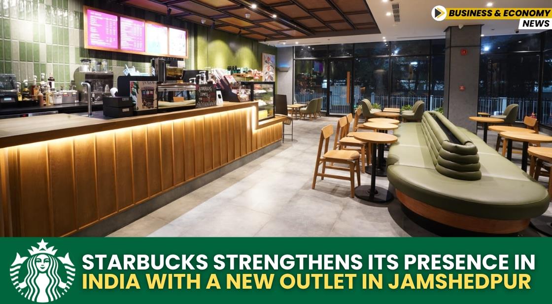 Starbucks Strengthens Its Presence in India with a New Outlet in Jamshedpur