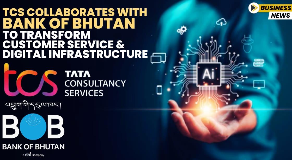 TCS Collaborates with Bank of Bhutan to Transform Customer Service and Digital Infrastructure