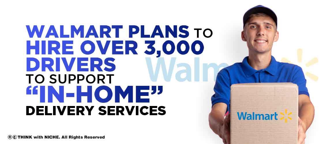 Walmart plans to hire over 3,000 drivers to support “in-home” delivery services