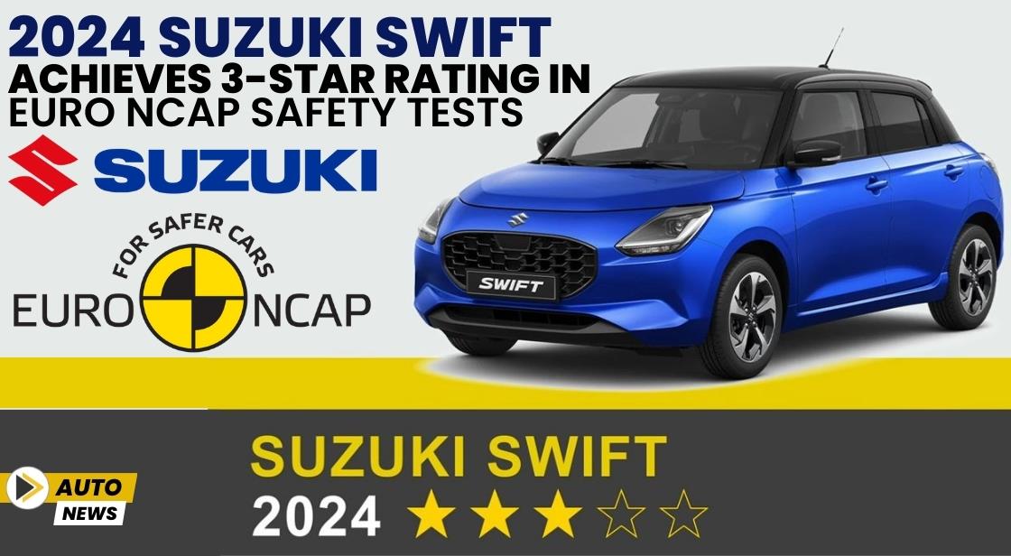 2024 Suzuki Swift Achieves 3-Star Rating in Euro NCAP Safety Tests