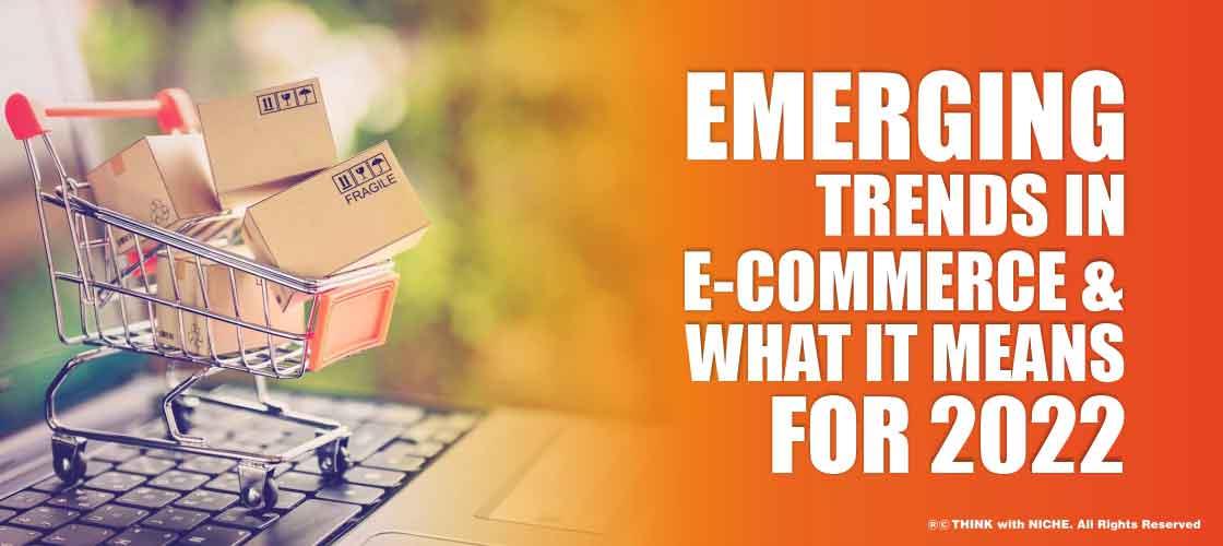 Emerging Trends in e-Commerce and What It Means For 2022