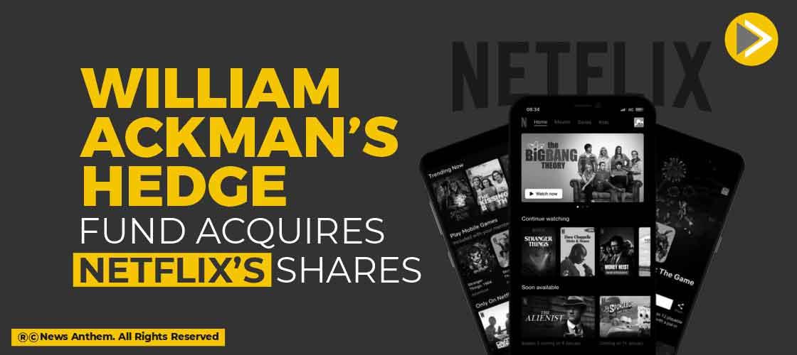 William Ackman’s Hedge Fund acquires Netflix’s shares