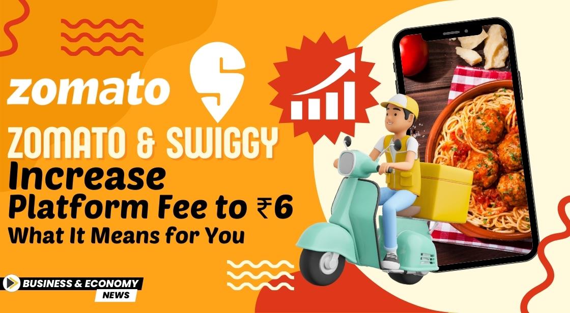 Zomato and Swiggy Increase Platform Fee to ₹6 – What It Means for You