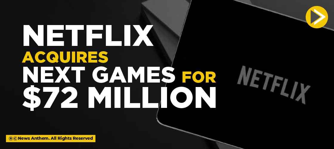 Netflix acquires Next Games for $72 Million