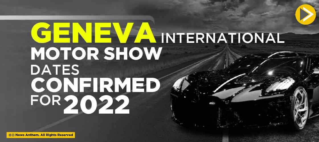 Geneva International Motor Show dates confirmed for 2022