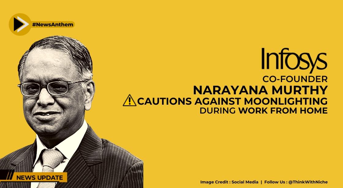 Infosys Co-founder Narayana Murthy Cautions Against Moonlighting During Work From Home