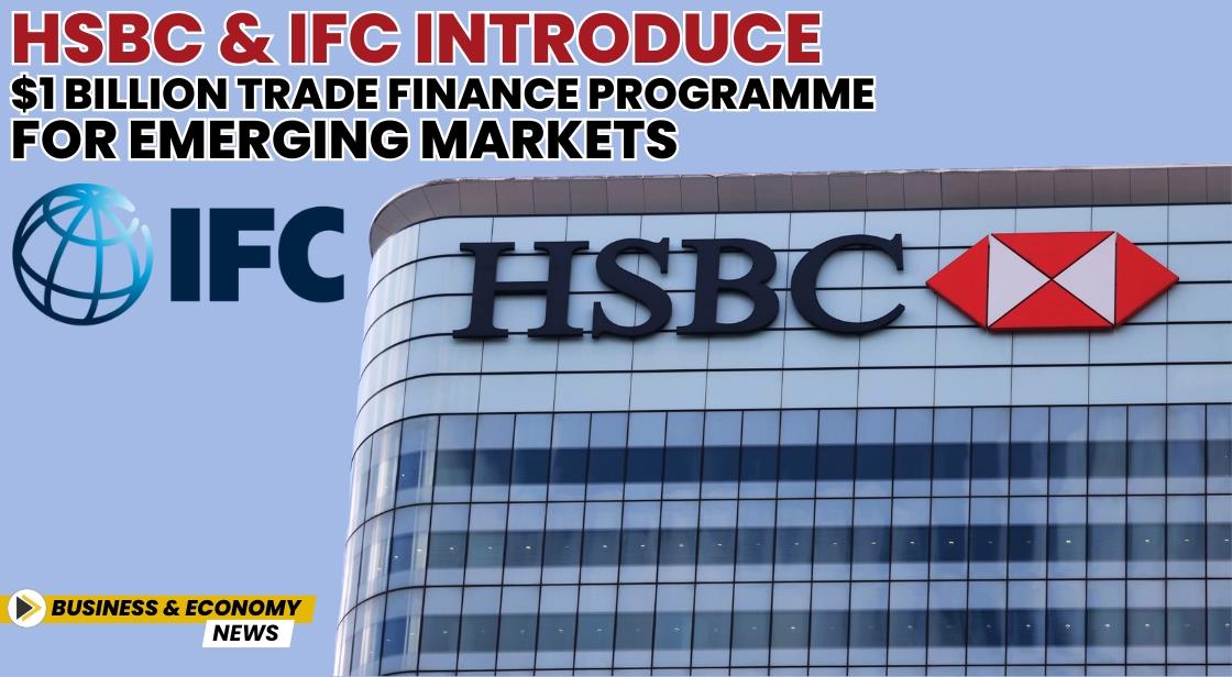 HSBC and IFC Introduce $1 Billion Trade Finance Programme for Emerging Markets