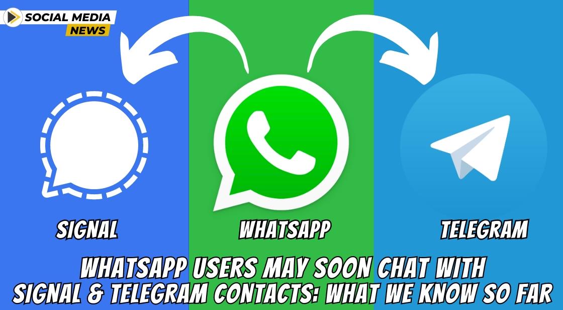 WhatsApp Users May Soon Chat with Signal and Telegram Contacts: What We Know So Far
