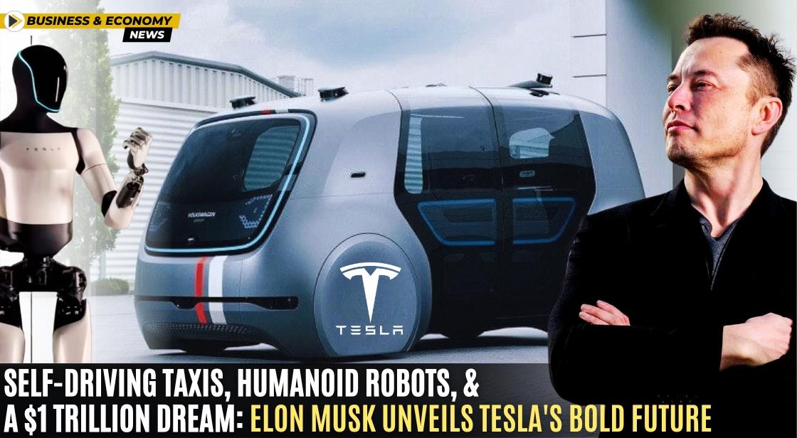Self-Driving Taxis, Humanoid Robots, and a $1 Trillion Dream: Elon Musk Unveils Tesla's Bold Future