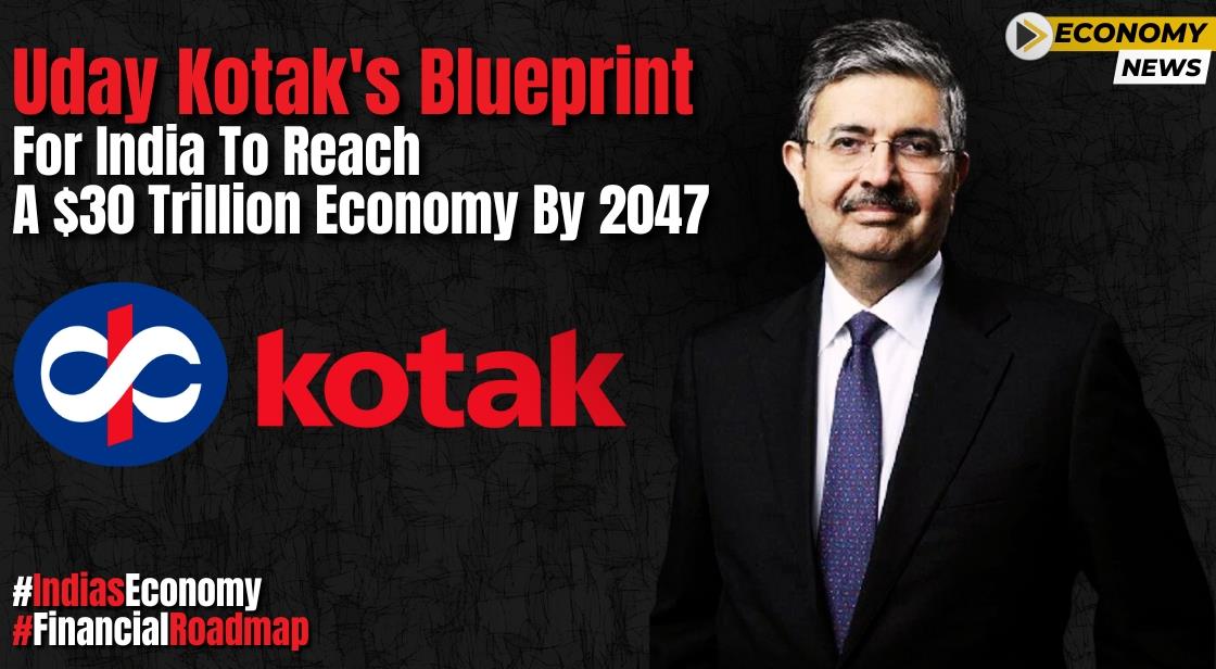 Uday Kotak's Blueprint for India to Reach a $30 Trillion Economy by 2047