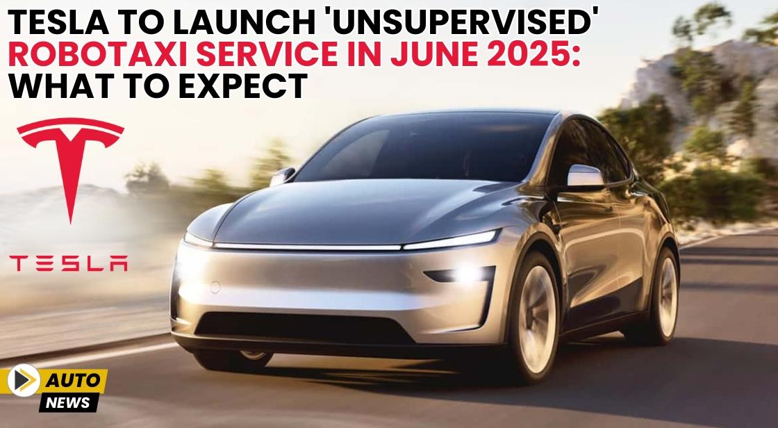 Tesla to Launch 'Unsupervised' Robotaxi Service in June 2025: What to Expect