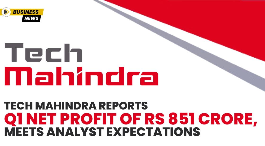 Tech Mahindra Reports Q1 Net Profit of Rs 851 Crore, Meets Analyst Expectations