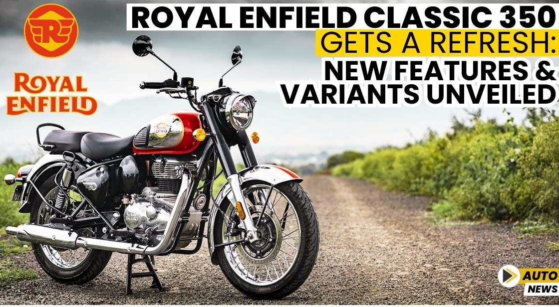 Royal Enfield Classic 350 Gets a Refresh: New Features and Variants Unveiled