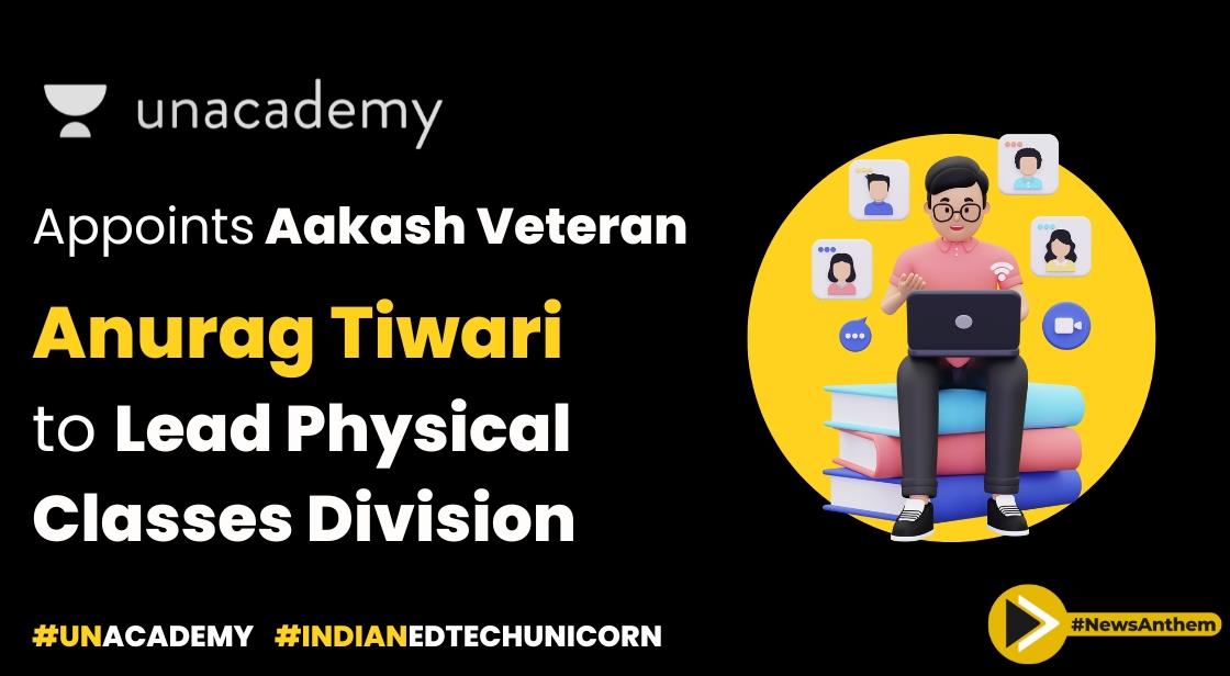 Unacademy Appointment Aakash Veteran Anurag Tiwari to Lead Physical Classes Division