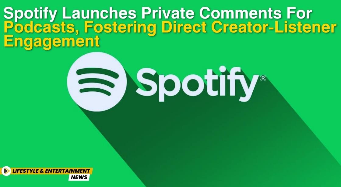 Spotify Launches Private Comments for Podcasts, Fostering Direct Creator-Listener Engagement