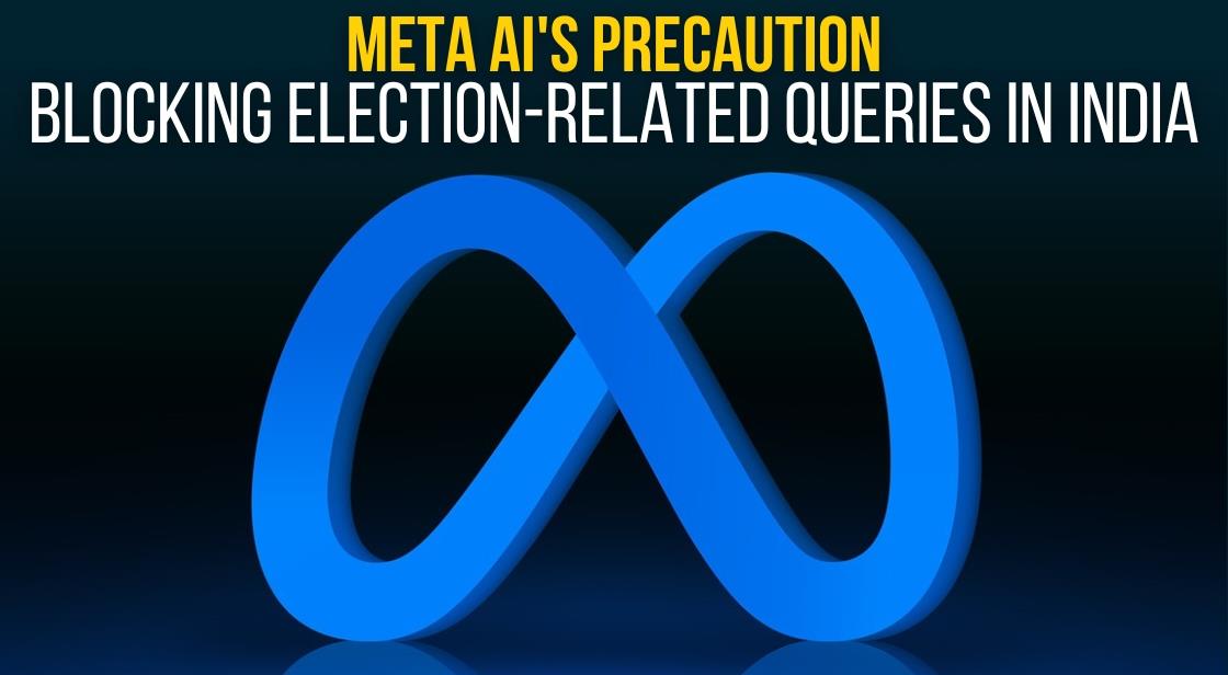 Meta AI's Precaution: Blocking Election-Related Queries in India