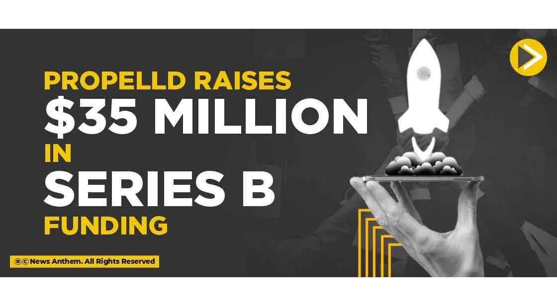 Propelld raises $35 Million in Series B funding