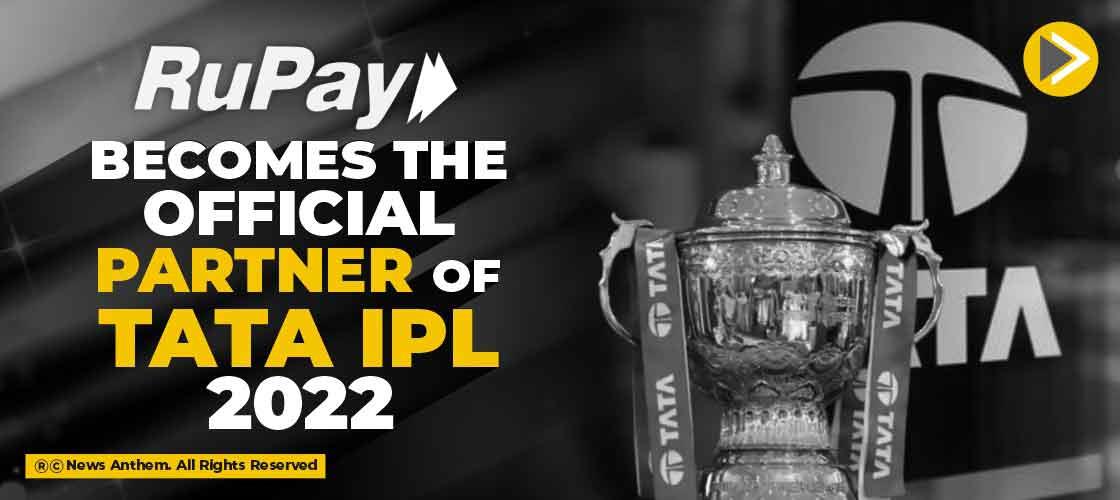 RuPay becomes the official partner of Tata IPL 2022