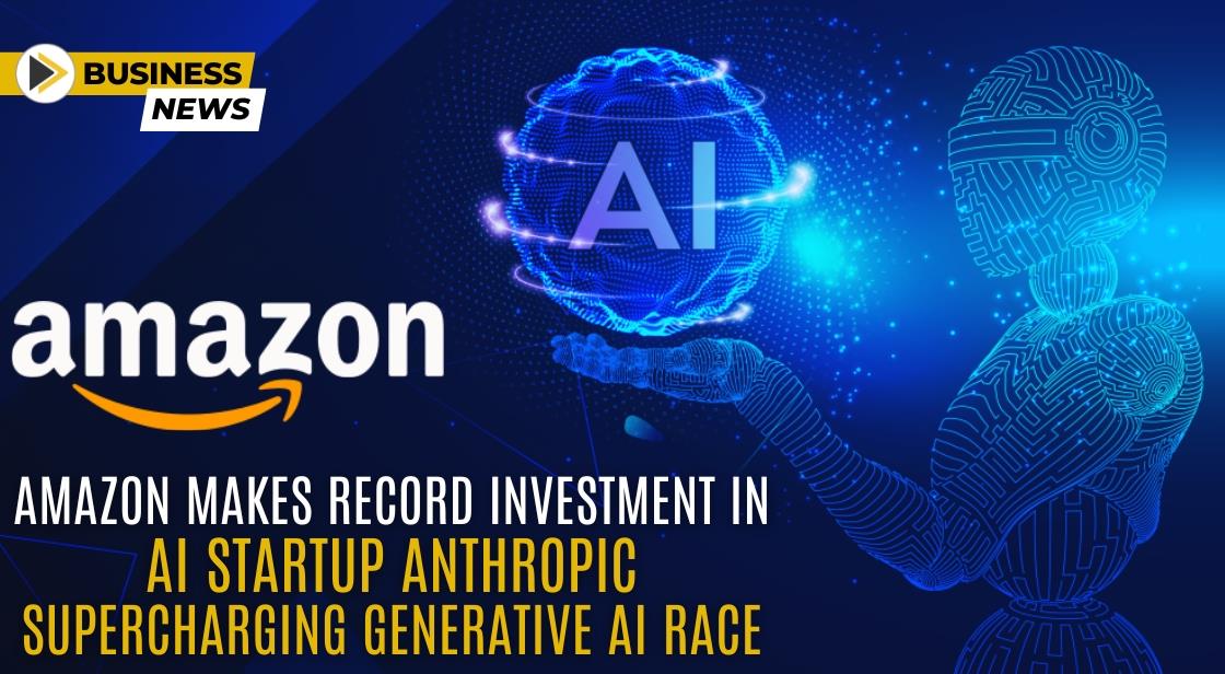 Amazon Makes Record Investment in AI Startup Anthropic, Supercharging Generative AI Race