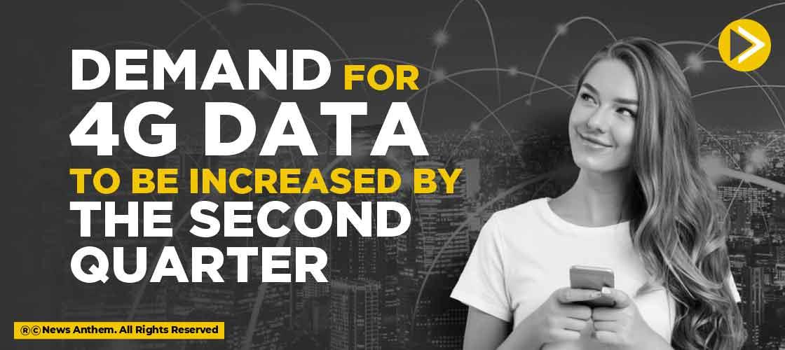 Demand for 4g data to be increased by the second quarter
