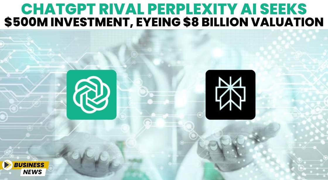 ChatGPT Rival Perplexity AI Seeks $500M Investment, Eyeing $8 Billion Valuation