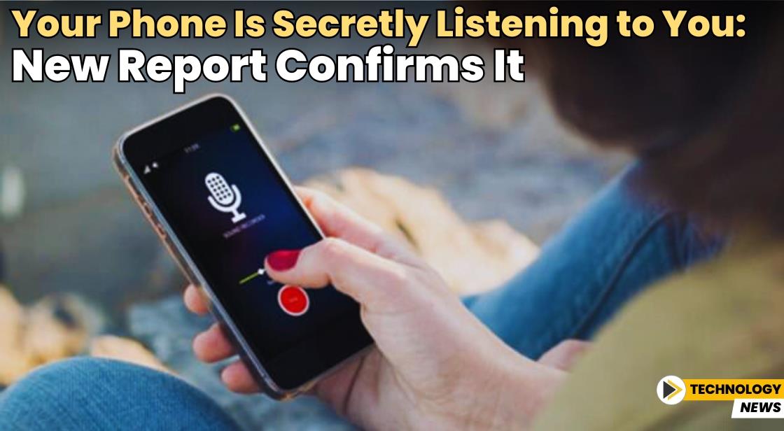 Your Phone Is Secretly Listening to You: New Report Confirms It
