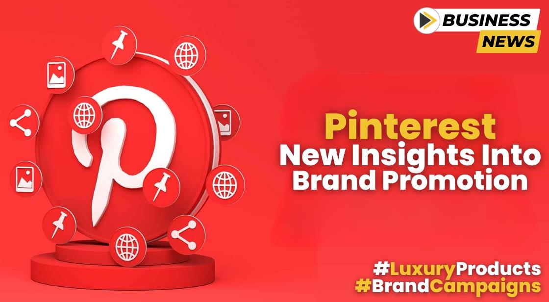 Pinterest's New Insights into Brand Promotion: Unlocking Luxury Market Potential