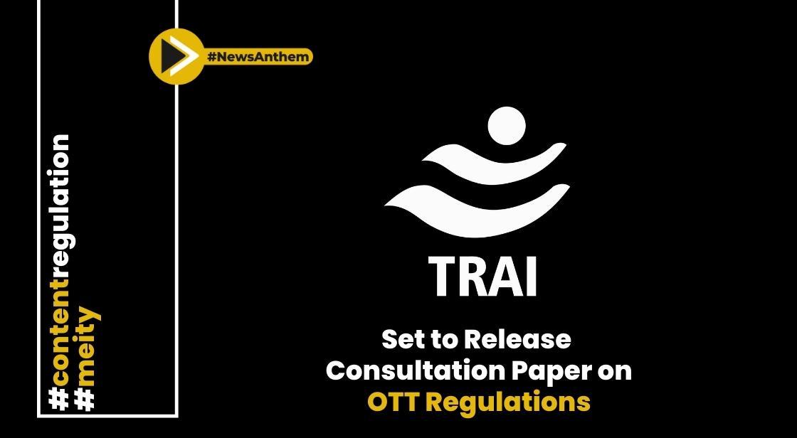 Trai Set to Release Consultation Paper on OTT Regulations