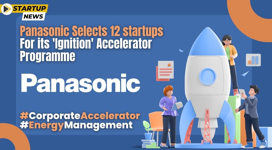 Panasonic's 'Ignition' Accelerator Programme Selects 12 Startups for Innovation in Energy Management