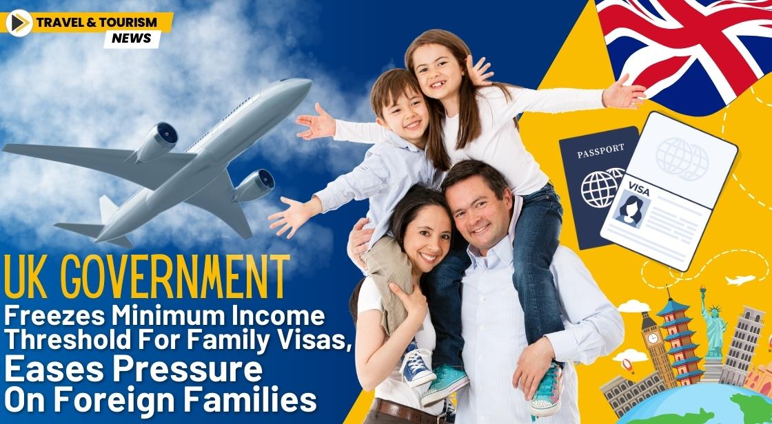 UK Government Freezes Minimum Income Threshold for Family Visas, Eases Pressure on Foreign Families
