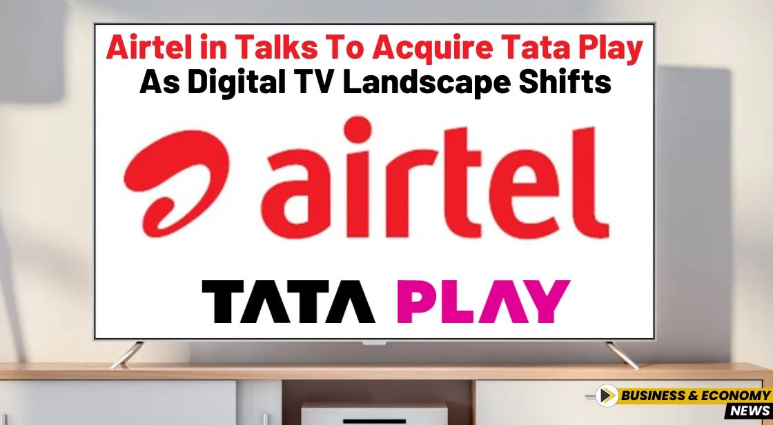 Airtel in Talks to Acquire Tata Play as Digital TV Landscape Shifts