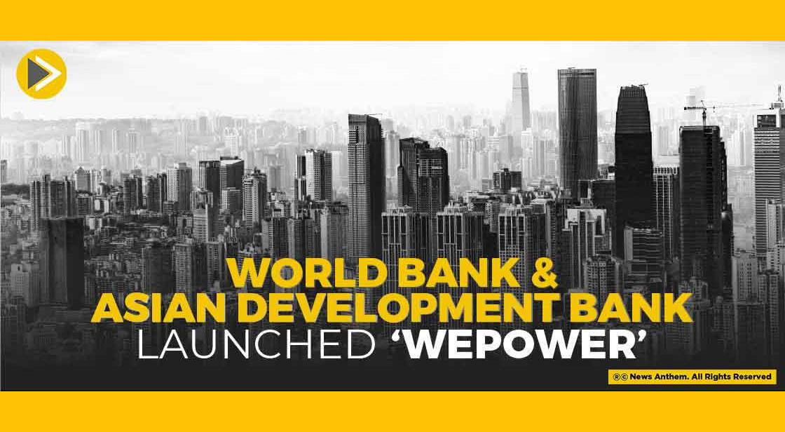 World Bank And Asian Development Bank Launches ‘WePOWER’