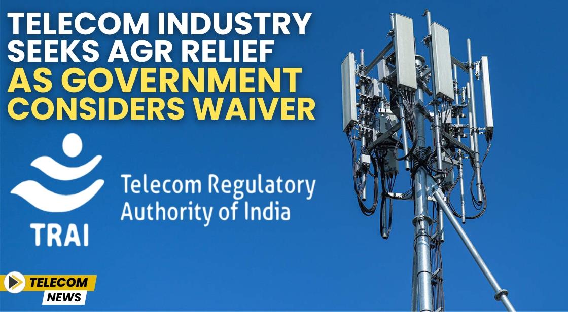 Telecom Industry Seeks AGR Relief as Government Considers Waiver