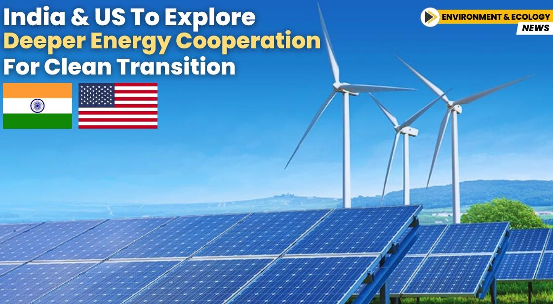 India and US to Explore Deeper Energy Cooperation for Clean Transition