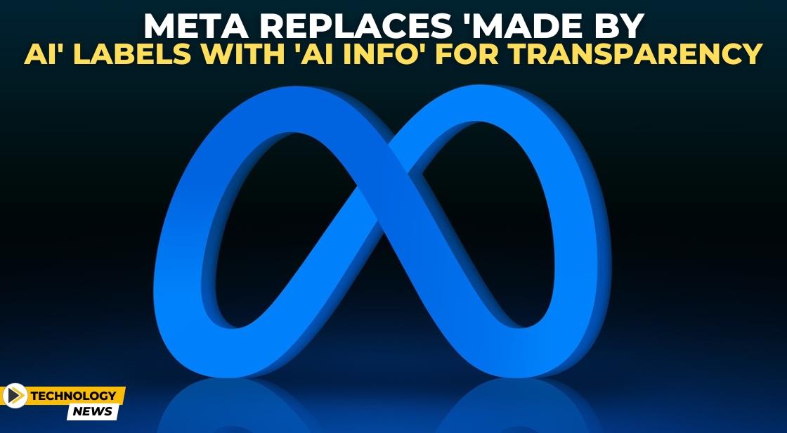 Meta Replaces 'Made by AI' Labels with 'AI Info' for Transparency