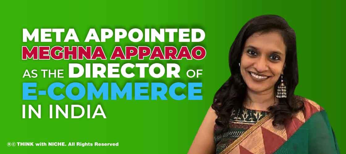 Meta appointed Meghna Apparao as the Director of e-commerce in India