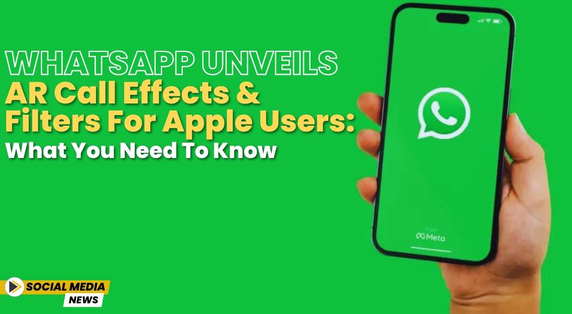 WhatsApp Unveils AR Call Effects and Filters for Apple Users: What You Need to Know
