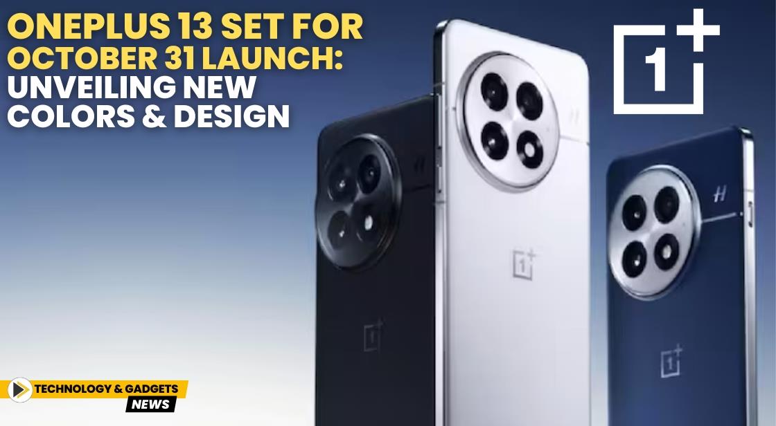 OnePlus 13 Set for October 31 Launch: Unveiling New Colors and Design