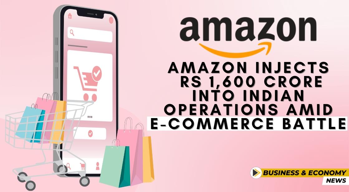 Amazon Injects Rs 1,600 Crore into Indian Operations Amid E-Commerce Battle