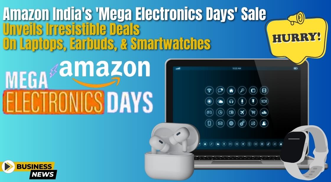 Amazon India's 'Mega Electronics Days' Sale Unveils Irresistible Deals on Laptops, Earbuds, and Smartwatches