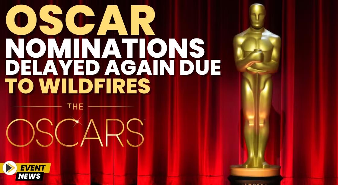 Oscar Nominations Delayed Again Due to Wildfires
