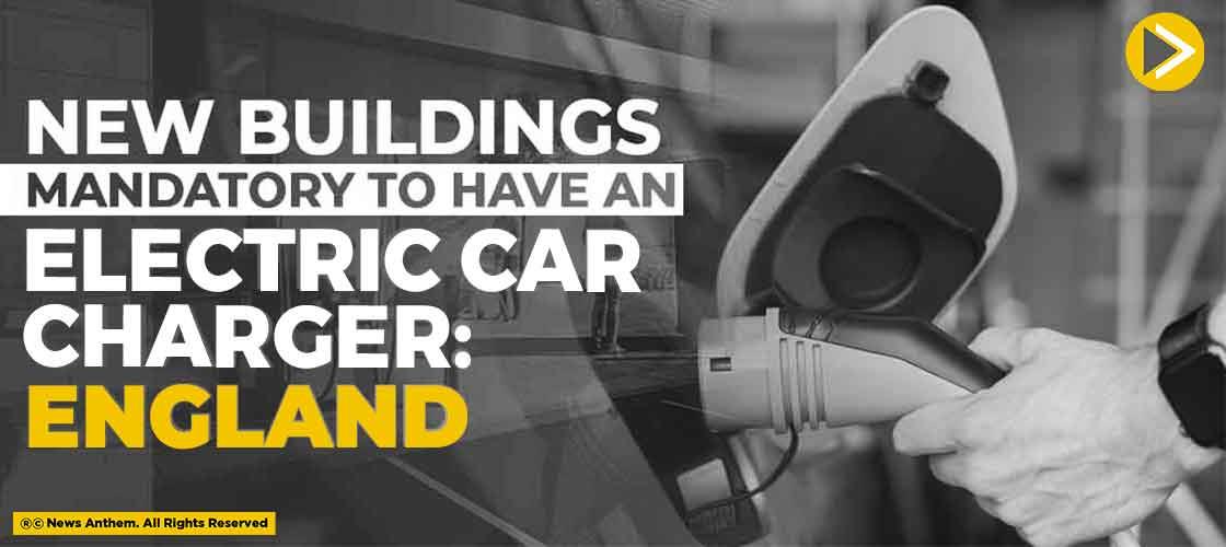 New Homes Mandatory to have an Electric Car Charger: England