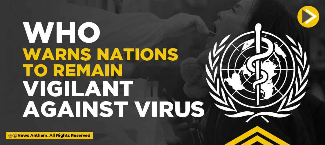 WHO Warns Nations to Remain Vigilant Against Virus