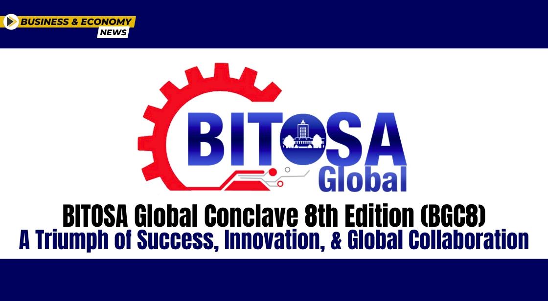 BITOSA Global Conclave 8th Edition (BGC8): A Triumph of Success, Innovation, and Global Collaboration