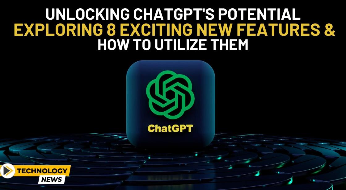 Unlocking ChatGPT's Potential: Exploring 8 Exciting New Features and How to Utilize Them