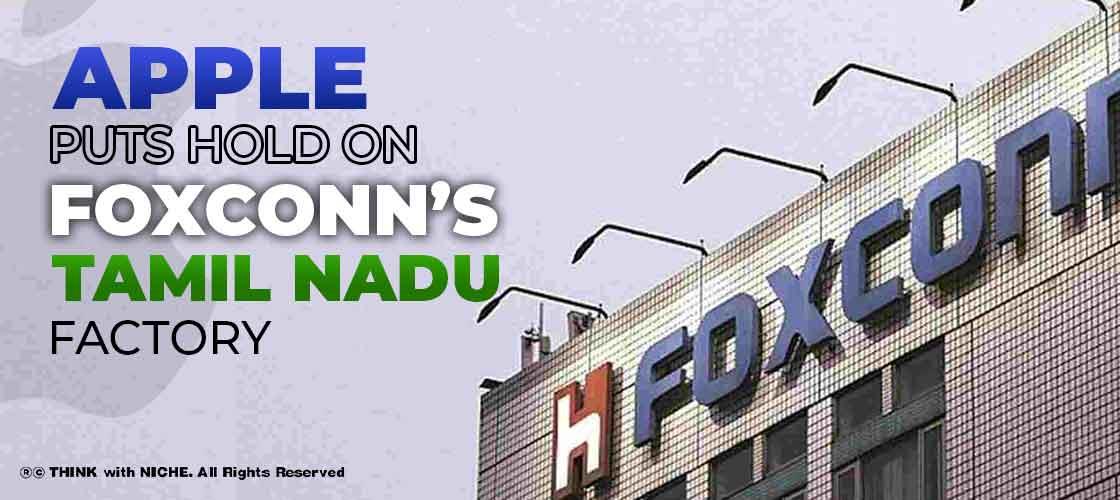 Apple puts hold on Foxconn’s Tamil Nadu factory