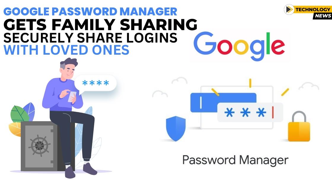 Google Password Manager Gets Family Sharing: Securely Share Logins with Loved Ones