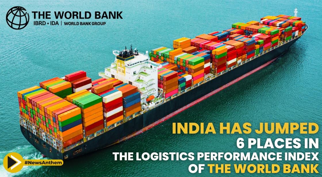 India has jumped 6 places in the Logistics Performance Index of the World Bank